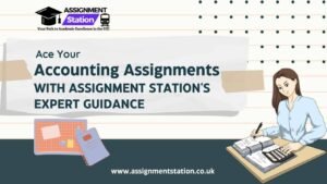 Ace Your Accounting Assignments with Assignment Station’s Expert Guidance